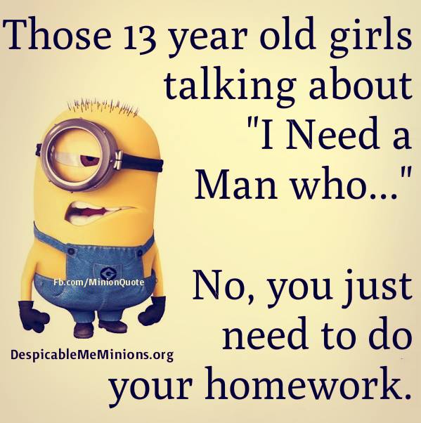 Joke for Tuesday, 30 June 2015 from site Minion Quotes - 13 year old girls