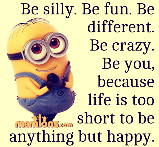Joke for Sunday, 07 August 2016 from site Minion Quotes - Be silly. Be fun.  Be different. Be crazy. Be you